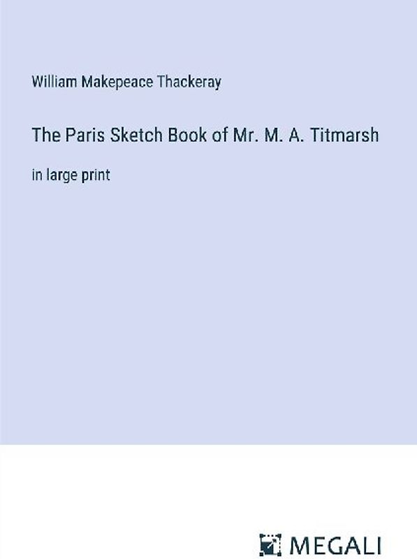 The Paris Sketch Book of Mr. M. A. Titmarsh