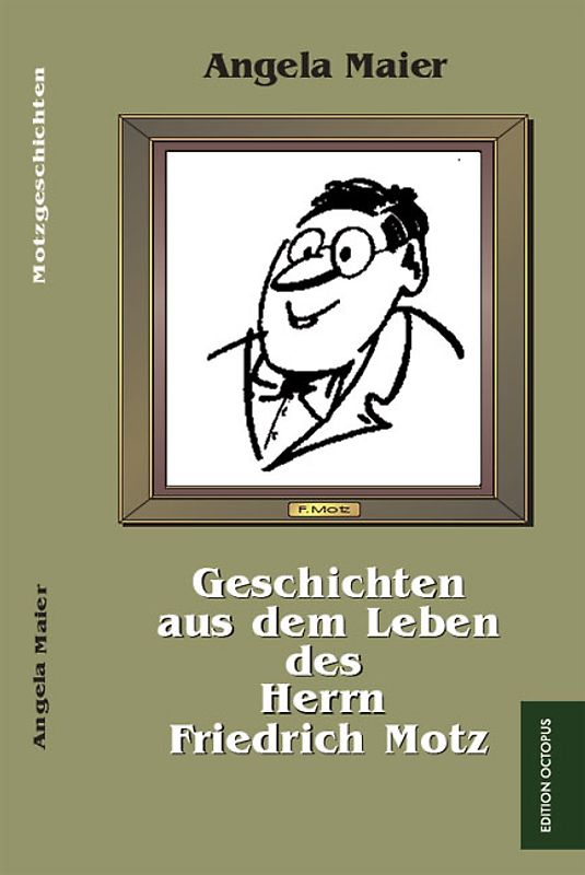 Geschichten aus dem Leben des Herrn Friedrich Motz
