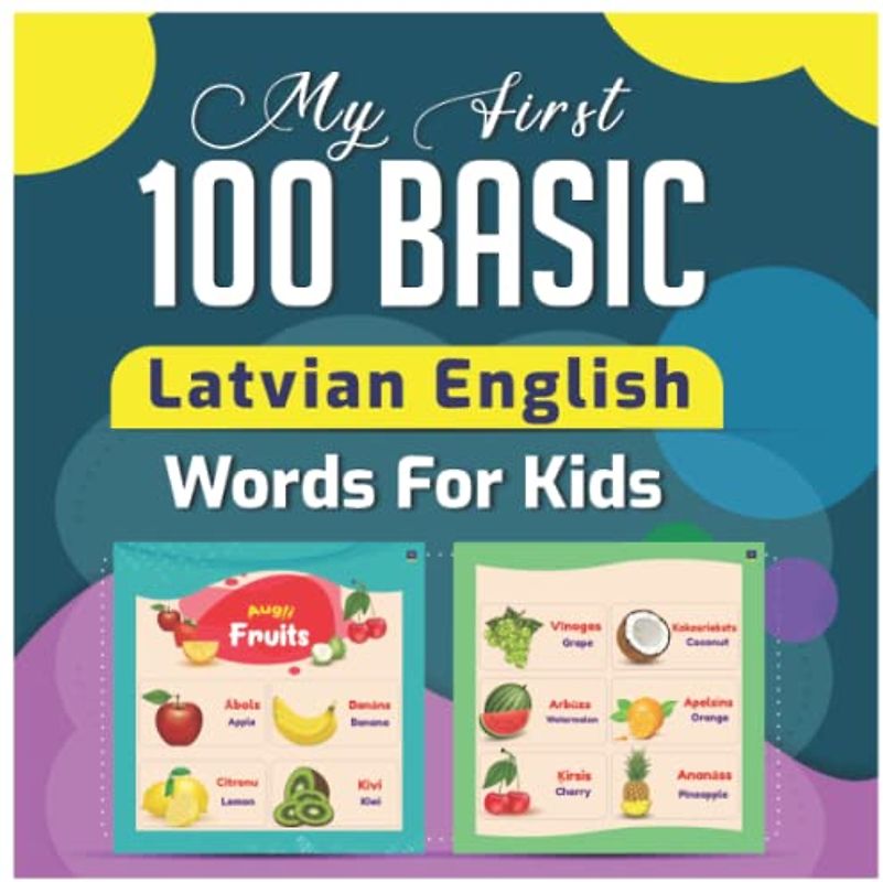 My First 100 Basic Latvian English Words For Kids: 130+ Words: An excellent Latvian - English wordbook for bilingual children.