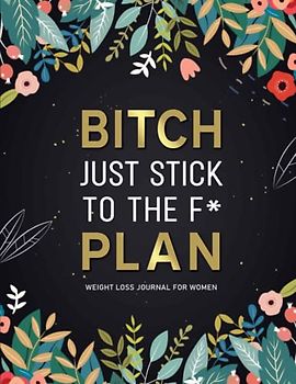 Just Stick To The F* Plan: A Daily Weight Loss And Diet Tracker Journal For Women | Motivational Food, Fitness, And Exercise Diary For Workouts