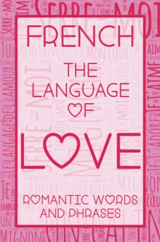 French - The Language of Love - Romantic Words & Phrases
