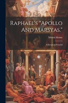 Raphael's "apollo And Marsyas.": A European Scandal