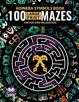 ADINKRA SYMBOLS BOOK: 100 Large Print Mazes for Fun and Relaxation: Labyrinth Puzzles & Brain Games for Adults & Teens