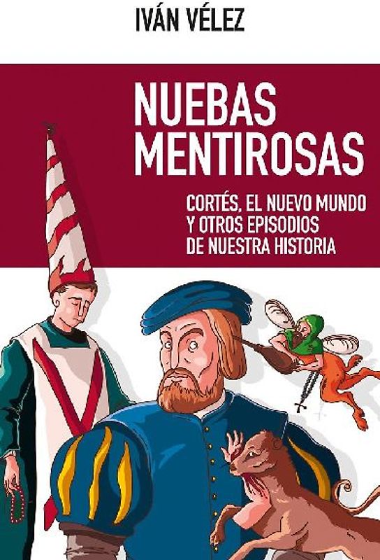 Nuebas mentirosas : Cortés, el Nuevo Mundo y otros episodios de nuestra historia