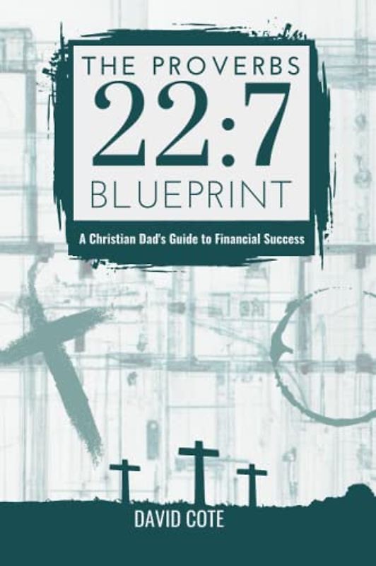 The Proverbs 22:7 Blueprint: A Christian Dad's Guide to Financial Success