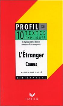 L'étranger. Profil d'une oeuvre 135. 10 textes expliqués