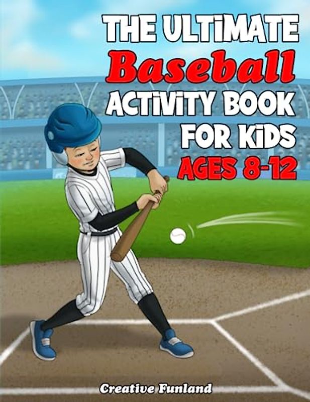 The Ultimate Baseball Activity Book For Kids Ages 8-12: Discover 85 Thrilling Baseball Themed Activities And Games Exclusively Designed For Young Fans!