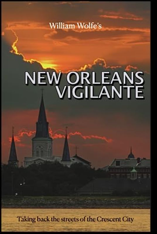 NEW ORLEANS VIGILANTE: Taking Bach the Streets of the Crescent City (A collection of thrillers based in the New Orleans area., Band 2)