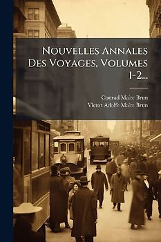 Nouvelles Annales Des Voyages, Volumes 1-2...