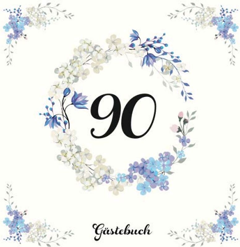 90 Gästebuch: Originelle Geschenkidee zum 90. Geburtstag | Für persönliche Einträge von Freunden und Verwandte auf 60 Seiten | Blaues Blumendekor auf Elfenbein