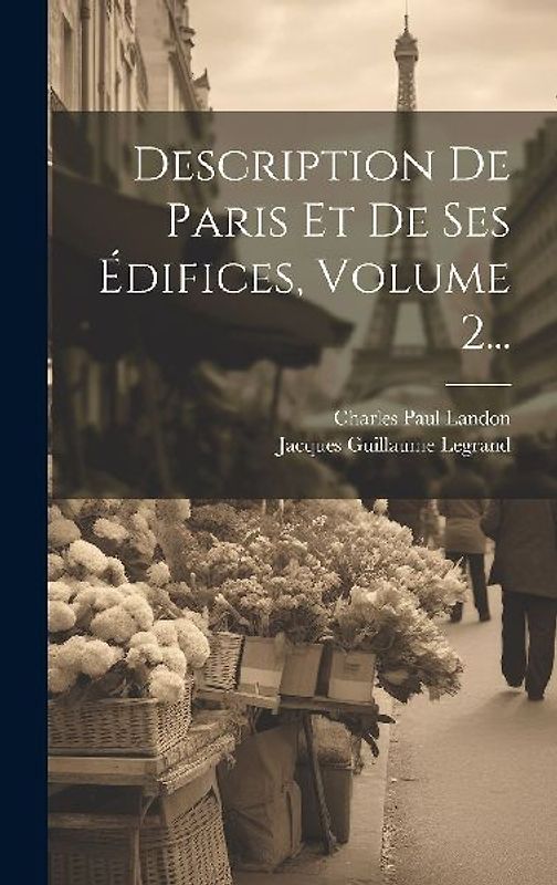 Description De Paris Et De Ses Édifices, Volume 2...