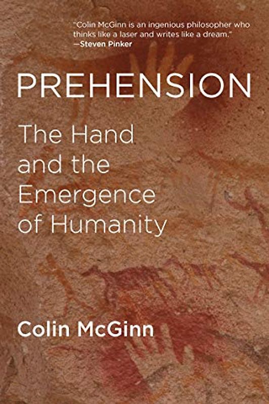 Prehension: The Hand and the Emergence of Humanity (Mit Press)