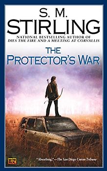 The Protector's War: A Novel of the Change (Change Series) - S. M. Stirling