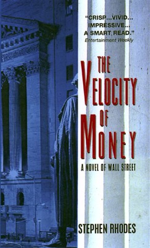 The Velocity of Money: A Novel of Wall Street - Stephen Rhodes