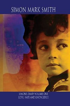 Simon's Diary - Volume One - Love, Hate and Knowledge