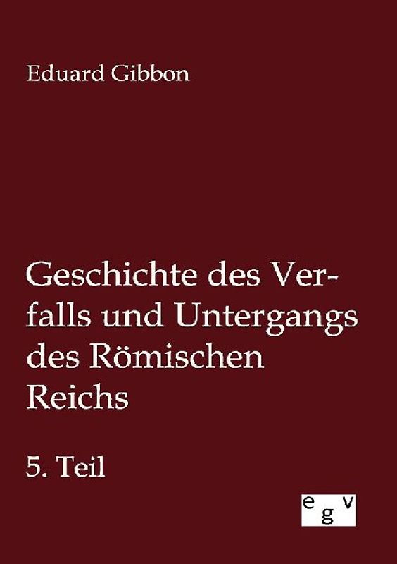 Geschichte des Verfalls und Untergangs des Römischen Reichs