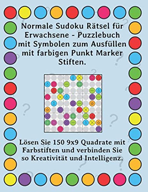 Normale Sudoku Rätsel für Erwachsene - Puzzlebuch mit Symbolen zum Ausfüllen mit farbigen Punkt Marker Stiften.: Lösen Sie 150 9x9 Quadrate mit ... verbinden Sie so Kreativität und Intelligenz.