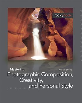 Mastering Photographic Composition, Creativity, and Personal Style