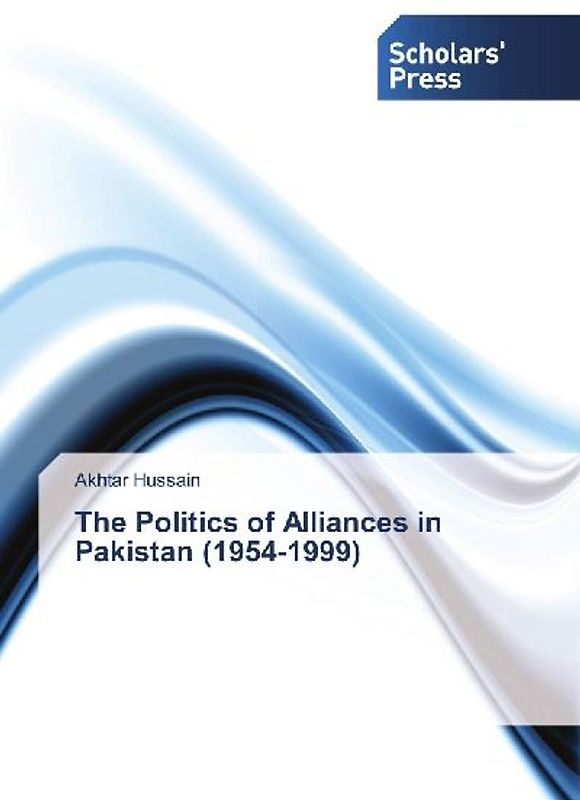 The Politics of Alliances in Pakistan (1954-1999)
