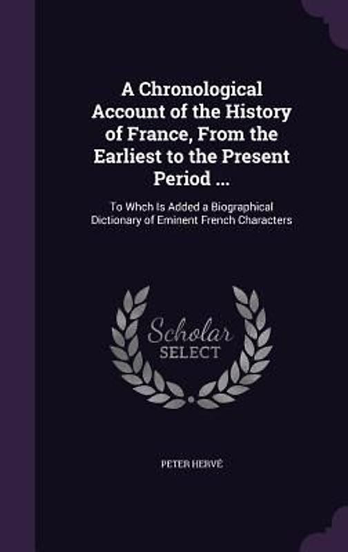A Chronological Account of the History of France, From the Earliest to the Present Period ...