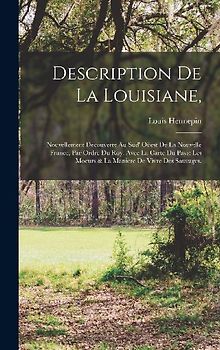 Description de la Louisiane,: Nouvellement decouverte au sud' oüest de la Nouvelle France, par ordre du roy. Avec la carte du pays: Les moeurs & la