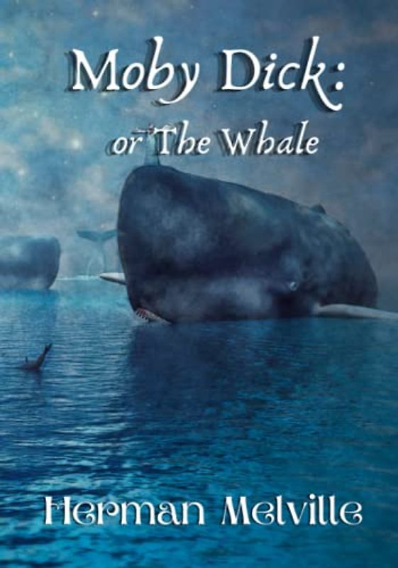 Moby Dick : or The Whale - An American Classic: Original Full Text Classic Edition (Annotated) A Nautical Adventure Fiction Novel