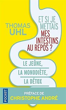Et si je mettais mes intestins au repos ?: Le jeûne, la monodiète, la détox. Les 3 clés de la vitalité