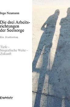 Die drei Arbeitsrichtungen der Seelsorge: Tiefe – biografische Weite – Zukunft. Ein Studientag