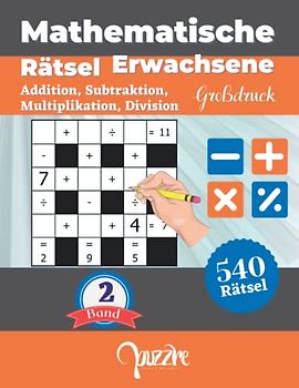 Mathematische Rätsel Erwachsene - Addition, Subtraktion, Multiplikation, Division - Großdruck band 2: Denksport Rätselbuch Mathematik
