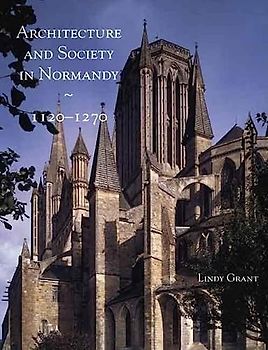Architecture And Society In Normandy, 1120-1270