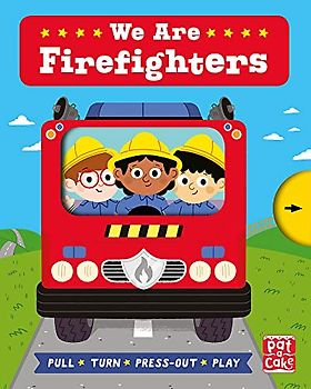 We Are Firefighters: A pull, turn and press-out board book (Job Squad)