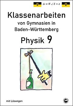 Physik 9 Klassenarbeiten von Gymnasien in Baden-Württemberg mit ausführlichen Lösungen (nach Bildungsplan 2016)