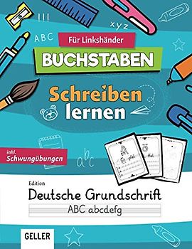 GELLER's Buchstaben Schreibenlernen für Linkshänder - Edition Grundschrift:: inkl. Schwungübungen | Übungsheft für Schreibunterlage ab 5 Jahre | ... Linkshänder - Buchstaben und Zahlen, Band 3)