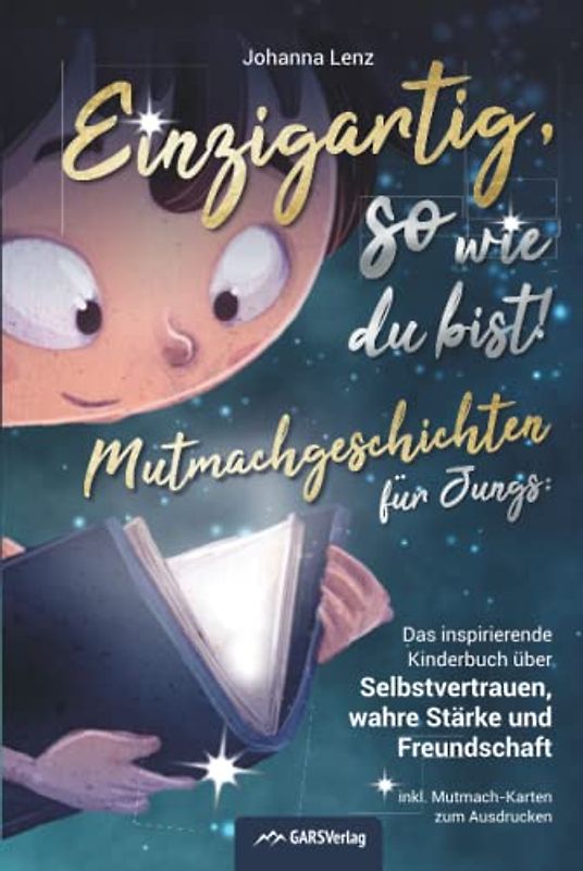 Einzigartig, so wie du bist! Mutmachgeschichten für Jungs: Das inspirierende Kinderbuch über Selbstvertrauen, wahre Stärke und Freundschaft inkl. Mutmach-Karten zum Ausdrucken