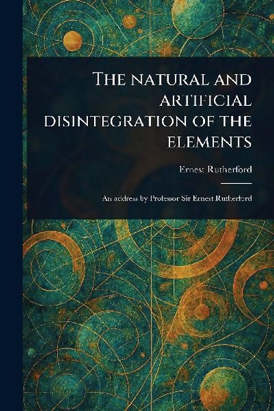 The Natural and Artificial Disintegration of the Elements