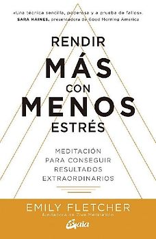 Rendir más con menos estrés : meditación para conseguir resultados extraordinarios