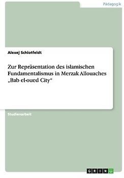 Zur Repräsentation des islamischen Fundamentalismus in  Merzak Allouaches  "Bab el-oued City"