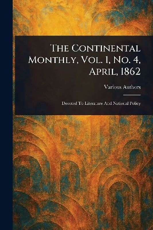 The Continental Monthly, Vol. 1, No. 4, April, 1862