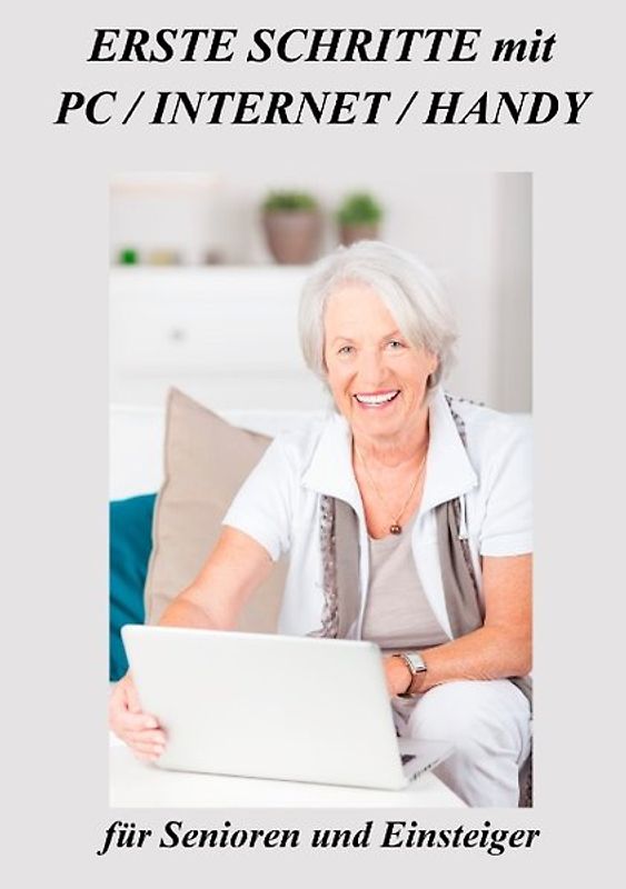 Erste Schritte mit PC / Internet / Handy. für Senioren und Einsteiger
