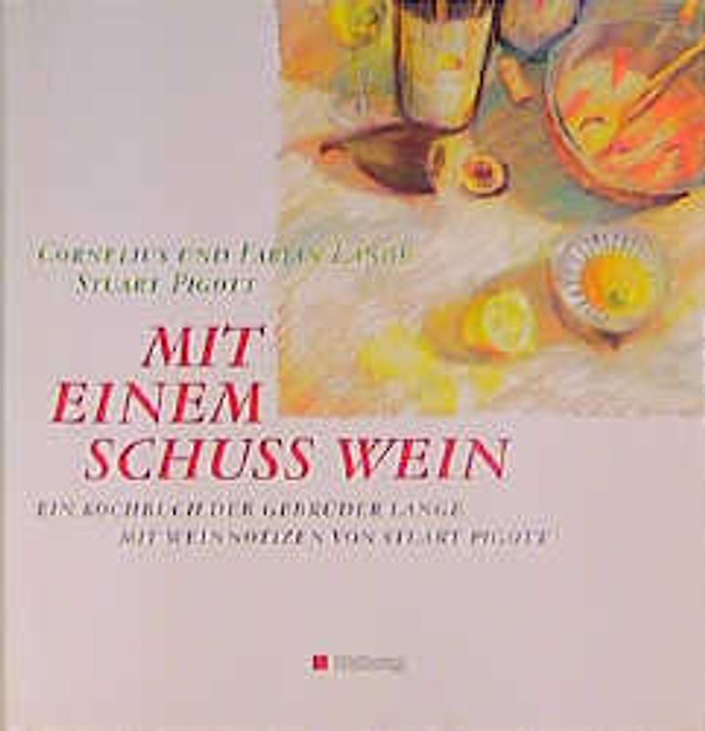 Mit einem Schuss Wein. Ein Kochbuch der Gebrüder Lange mit Weinnotizen von Stuart Pigott