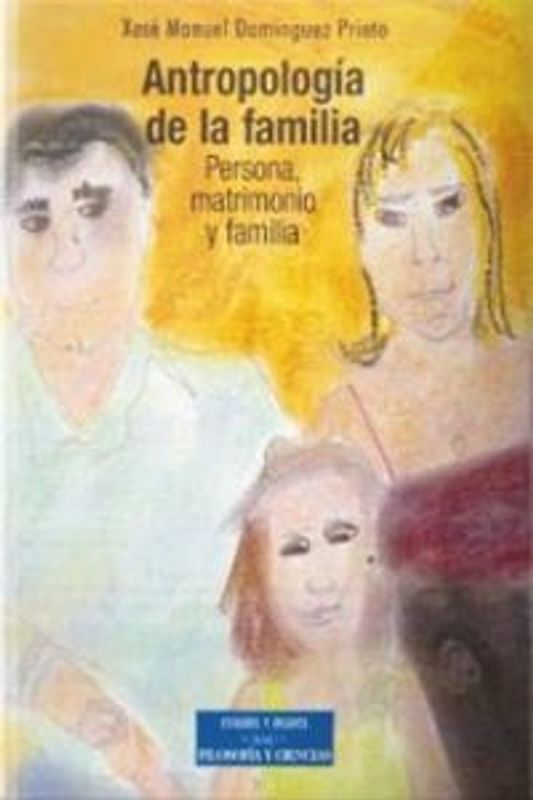 Antropología de la familia : persona, matrimonio y familia