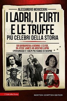 I ladri, i furti e le truffe più celebri della storia. Da Barbanera a Bonnie e Clyde, da Jesse James ad Arsenio Lupin: i personaggi e i colpi più famosi di sempre