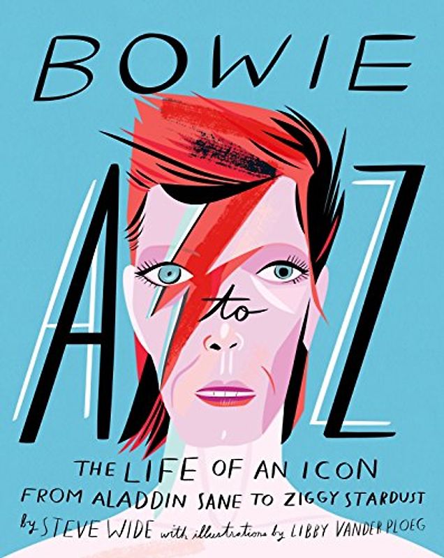 Bowie A to Z: The Life of an Icon from Aladdin Sane to Ziggy Stardust (A to Z Icons series)