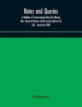 Notes and queries; A Medium of Intercommunication for Literary Men, General Readers (Sixth Series) (Volume X) july - december 1884