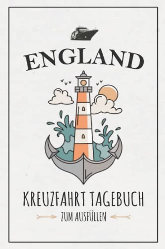 Kreuzfahrt England Tagebuch: Kreuzfahrttagebuch zum Ausfüllen / Schiffsreise Souvenir / England Kreuzfahrt Geschenk / Kreuzfahrtschiff Urlaub / Kreuzfahrten Logbuch zum Selberschreiben