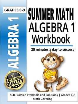 Summer Math Algebra 1 Workbook: 500 Practice Problems and Solutions | Grades 6-8 Math Covering Algebra Equations