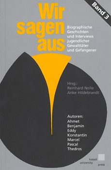 Wir sagen aus. Biographische Geschichten und Gedichte jugendlicher Gefangener