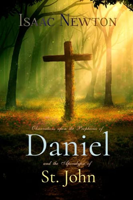 Isaac Newton Classics: Observations upon the Prophecies of Daniel, and the Apocalypse of St. John