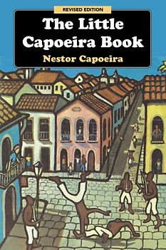 The Little Capoeira Book, Revised Edition - Nestor Capoeira