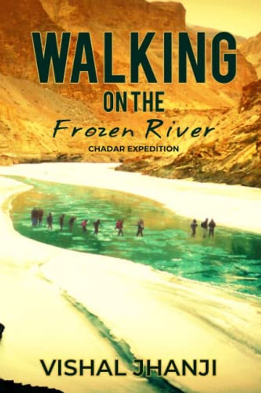 Walking on the frozen River: Chadar Expedition on the Zanskar River (Adventure travel series)